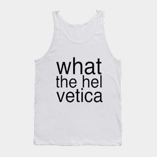 What The Helvetica Tank Top